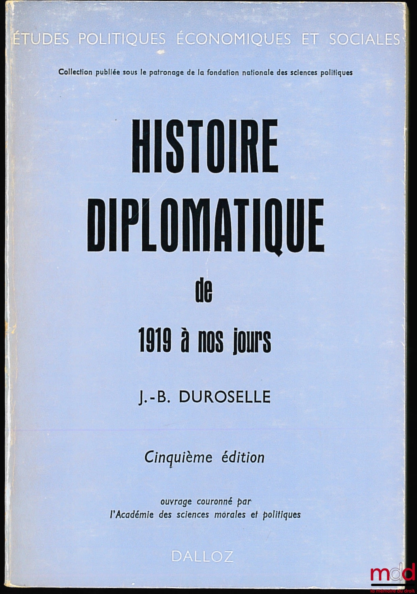 DUROSELLE (Jean-Baptiste) – HISTOIRE DIPLOMATIQUE DE 1919 À NOS JOURS, 5ème éd. prolongée jusqu’à 1970, coll. Études politiques, économiques et sociales, publiée sous le patronage de la Fondation nationale des sciences politiques