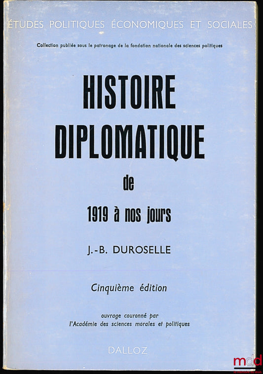 DUROSELLE (Jean-Baptiste) – DIPLOMATIC HISTORY FROM 1919 TO THE PRESENT DAY, 5th ed. extended until 1970, coll. Political, Economic and Social Studies, published under the patronage of the National Foundation for Political Science