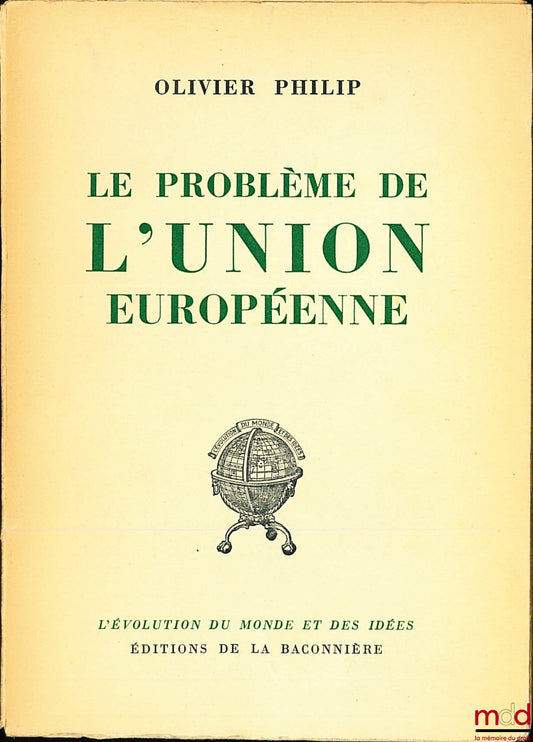 PHILIP (Olivier) – LE PROBLÈME DE L’UNION EUROPÉENNE, Préface de Denis de Rougemont, coll. L’évolution du monde et des idées