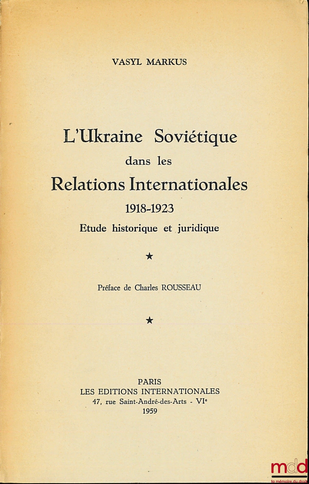 MARKUS (Vasyl) – L’UKRAINE SOVIÉTIQUE DANS LES RELATIONS INTERNATIONALES 1918-1923, Étude historique et juridique, Préface de Charles Rousseau