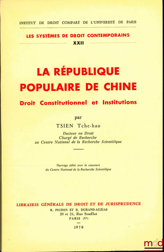 TSIEN (Tche-hao) – LA RÉPUBLIQUE POPULAIRE DE CHINE, Droit Constitutionnel et Institutions ; Institut de droit comparé de l’univ. de Paris ; Coll. Les systèmes de droit contemporains, t. XXII