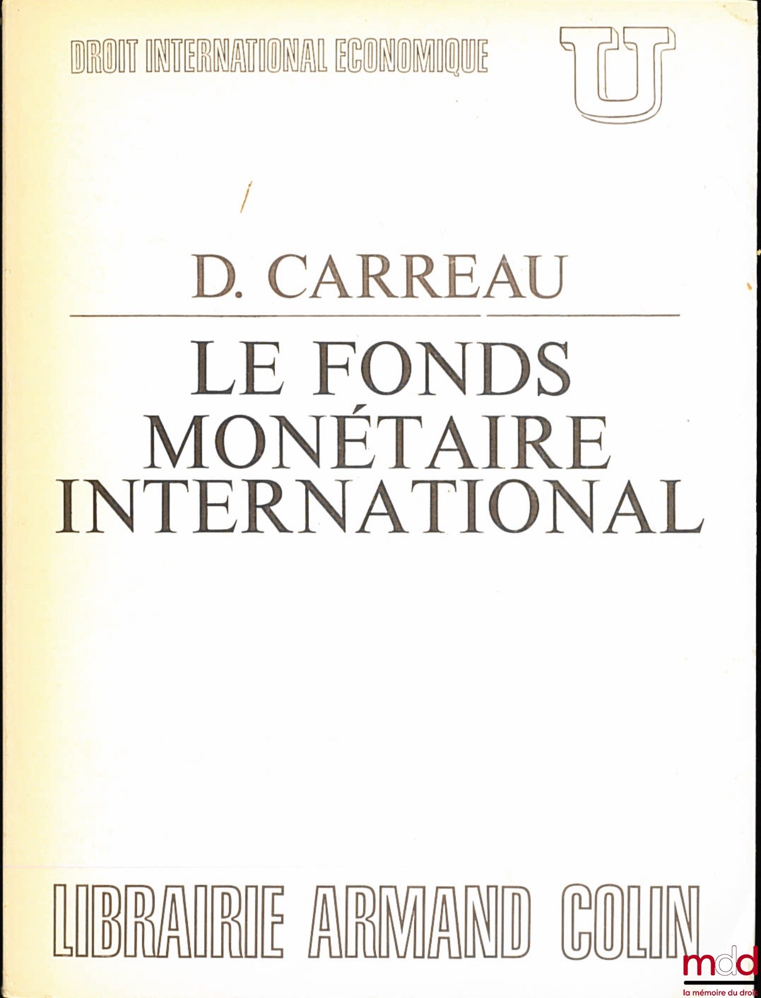 CARREAU (Dominique) – THE INTERNATIONAL MONETARY FUND, coll. U, series “International Economic Law”