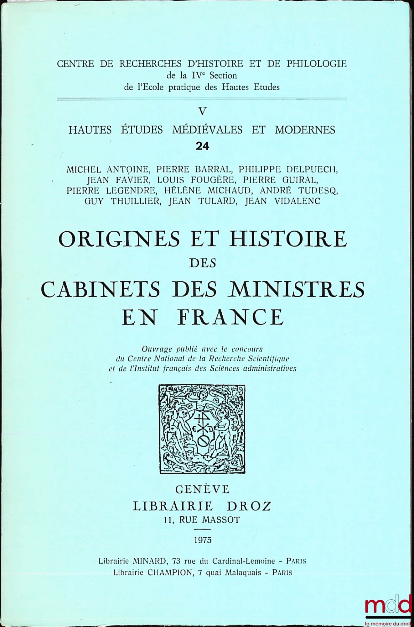 [Collectif] – ORIGINES ET HISTOIRE DES CABINETS DES MINISTRES EN FRANCE, publications du Centre de recherches d’histoire et de philologie, coll. Hautes études médiévales et modernes, n° 24