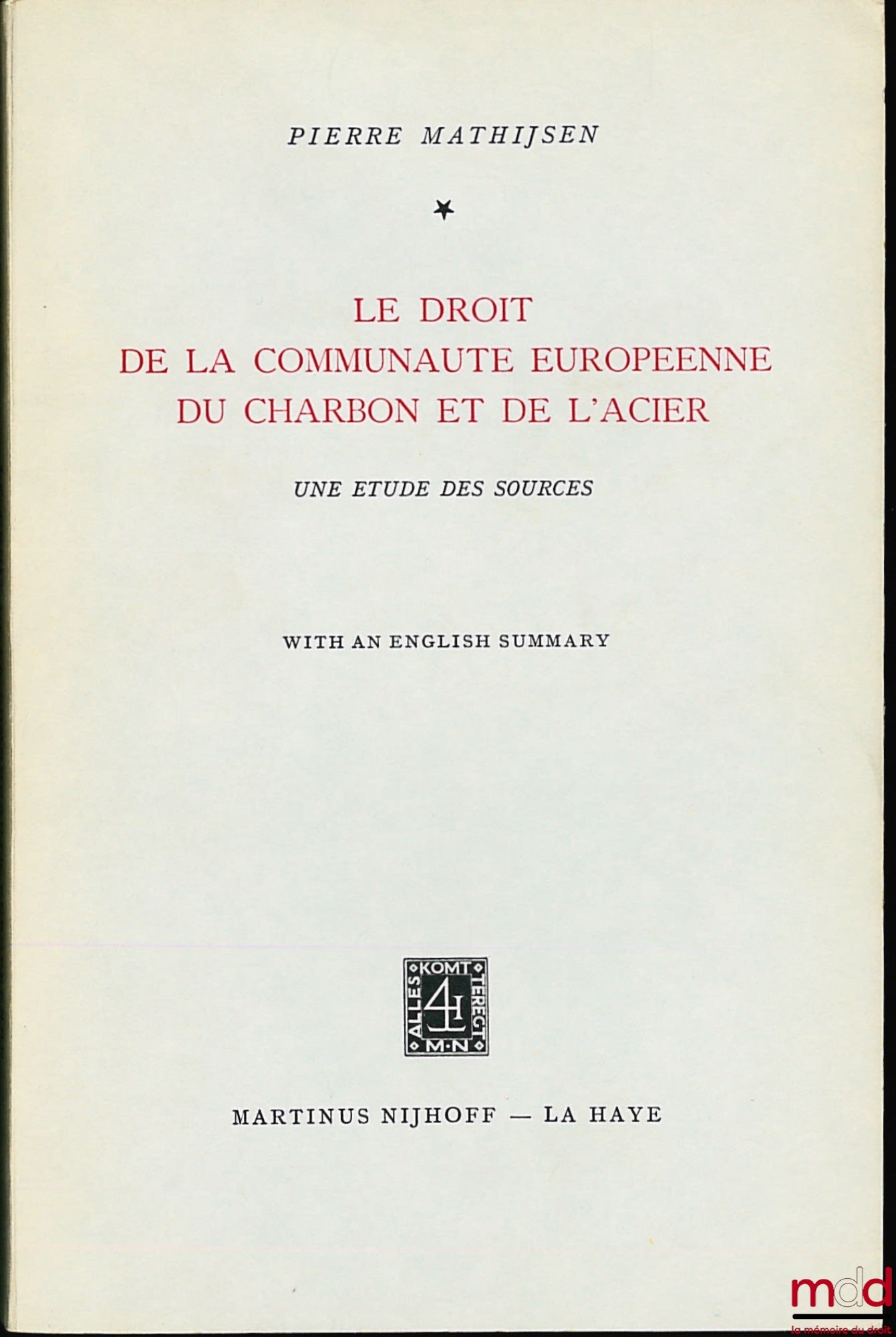 MATHIJSEN (Pierre) – THE LAW OF THE EUROPEAN COAL AND STEEL COMMUNITY, A STUDY OF THE SOURCES, with an English summary