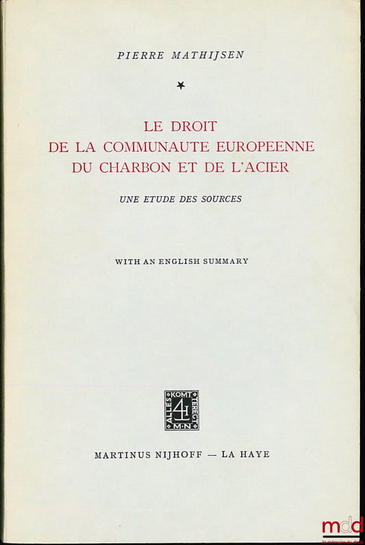 MATHIJSEN (Pierre) – THE LAW OF THE EUROPEAN COAL AND STEEL COMMUNITY, A STUDY OF THE SOURCES, with an English summary