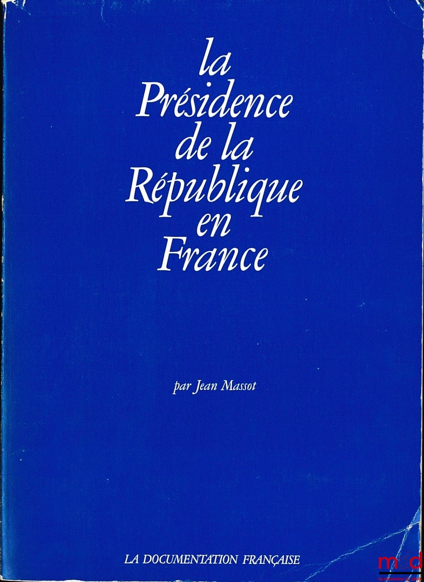 MASSOT (Jean) – LA PRÉSIDENCE DE LA RÉPUBLIQUE EN FRANCE, à la mémoire de René Henry-Gréard