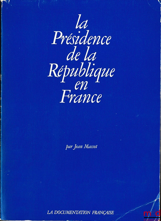 MASSOT (Jean) – LA PRÉSIDENCE DE LA RÉPUBLIQUE EN FRANCE, à la mémoire de René Henry-Gréard