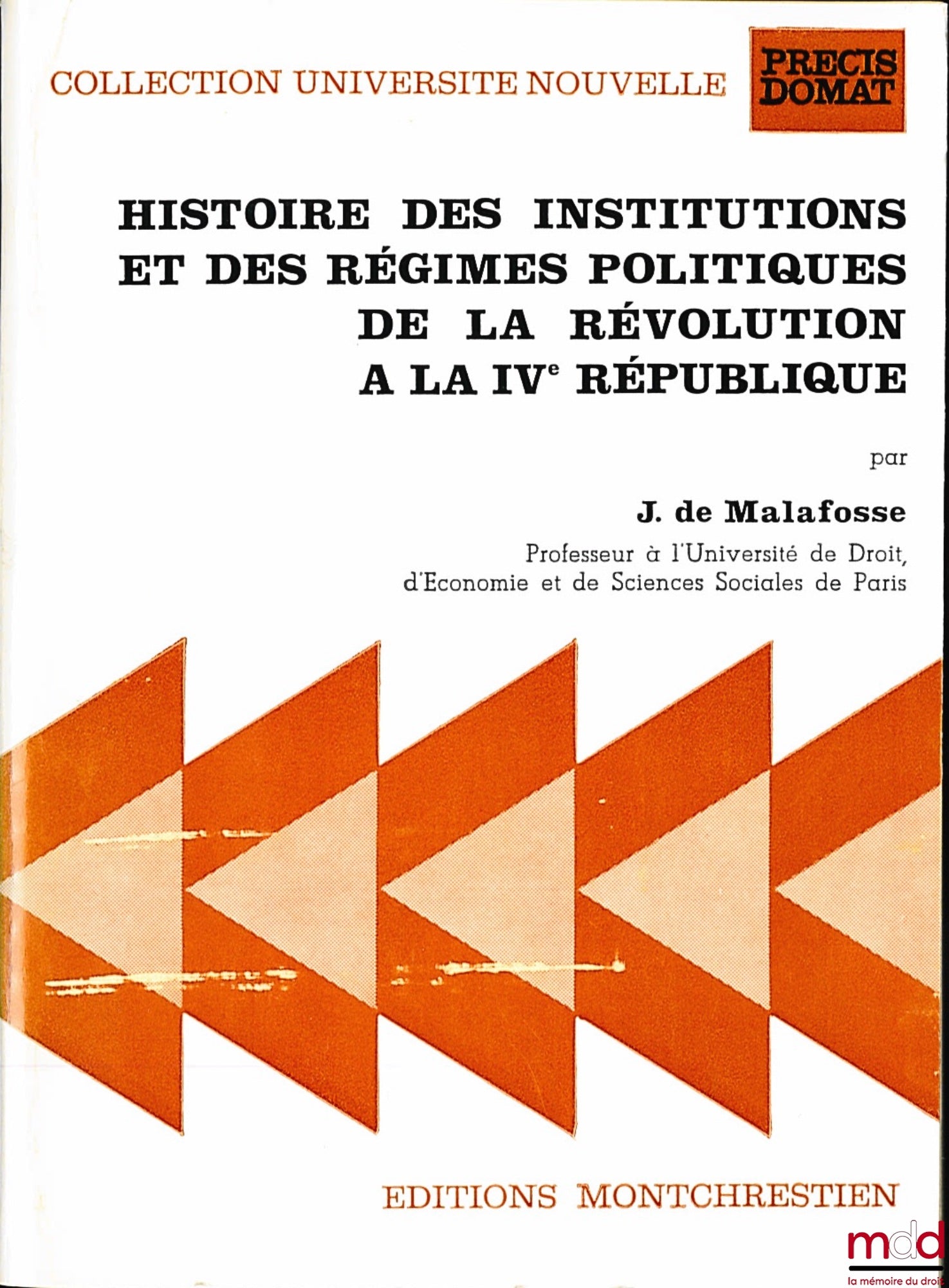 MALAFOSSE (Jehan de) – HISTOIRE DES INSTITUTIONS ET DES RÉGIMES POLITIQUES DE LA RÉVOLUTION À LA IVème RÉPUBLIQUE, coll. Université nouvelle, Précis Domat