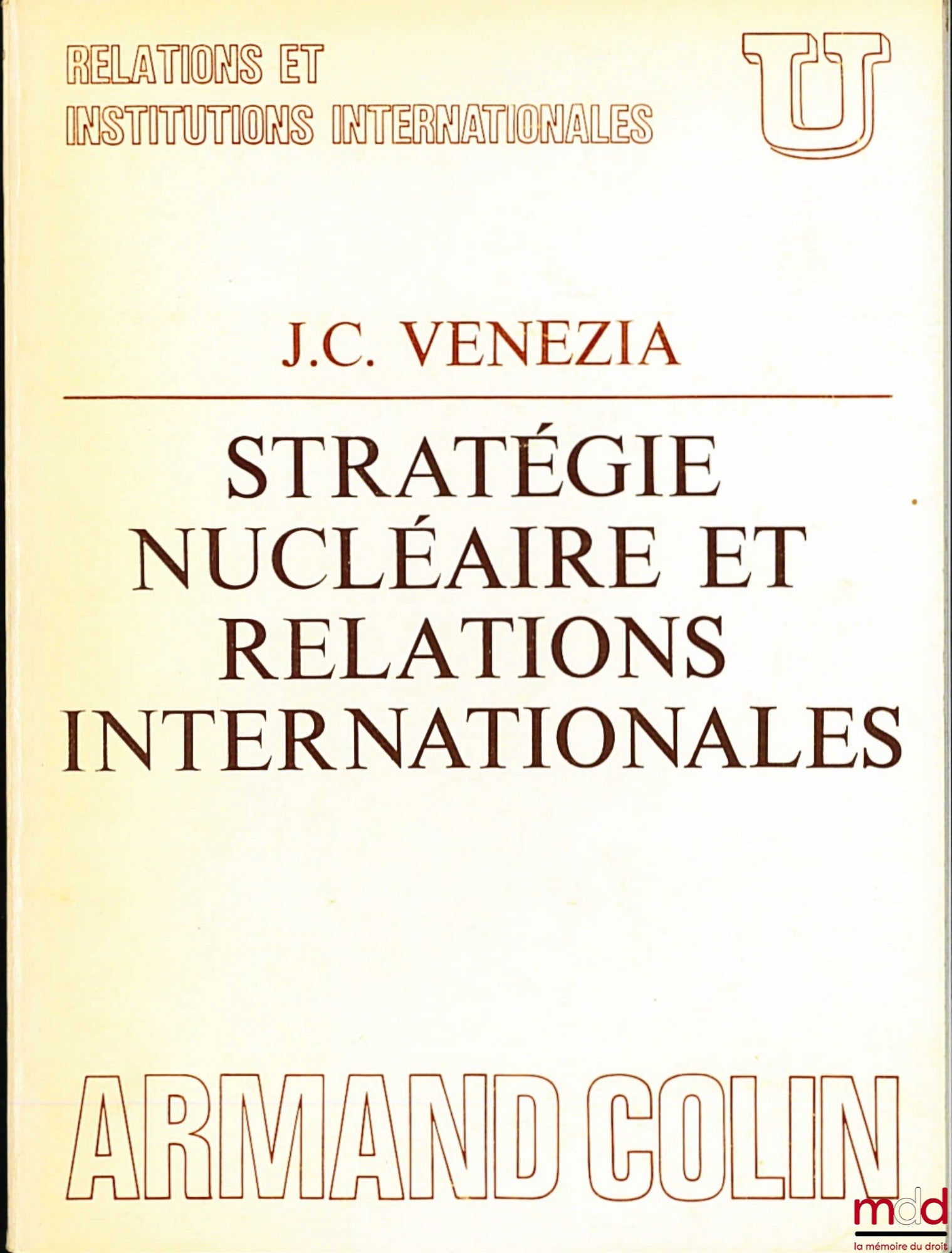 VÉNÉZIA (Jean-Claude) – STRATÉGIE NUCLÉAIRE ET RELATIONS INTERNATIONALES, coll. U, série “Relations et institutions internationales”
