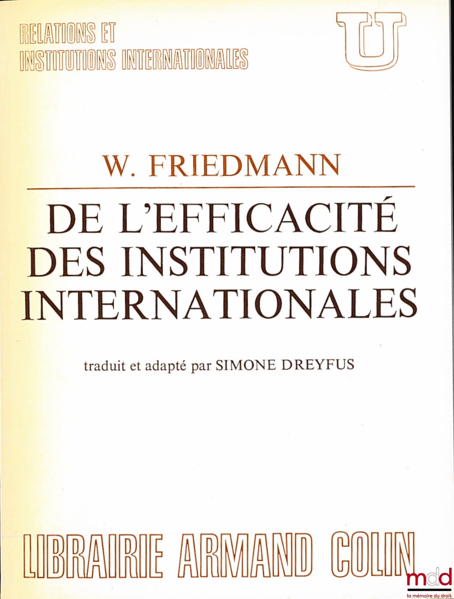 FRIEDMANN (Wolfgang) – DE L’EFFICACITÉ DES INSTITUTIONS INTERNATIONALES, texte inédit traduit de l’anglais et adapté par Simone DREYFUS, coll. U, série “Relations et institutions internationales”
