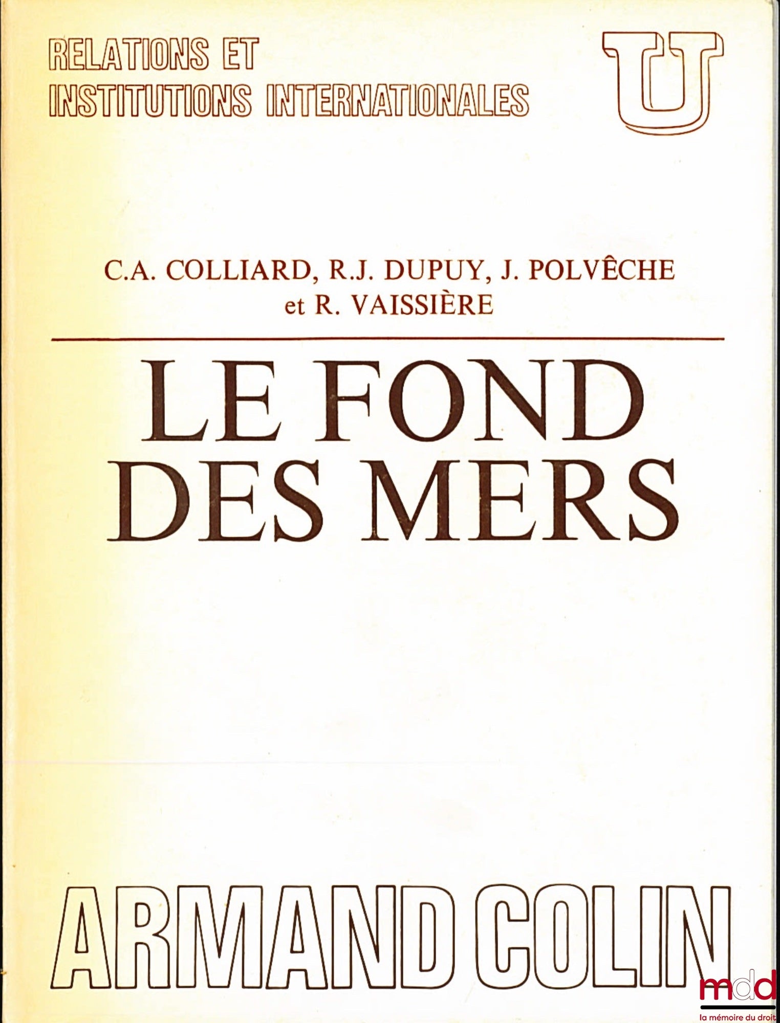 COLLIARD, (Claude-Albert), DUPUY (René-Jean), POLVÊCHE (Jean) et VAISSIÈRE (Raymond) – LE FOND DES MERS, Préface du Commandant Jacques-Yves Cousteau, coll. U, série Relations et Institutions internationales
