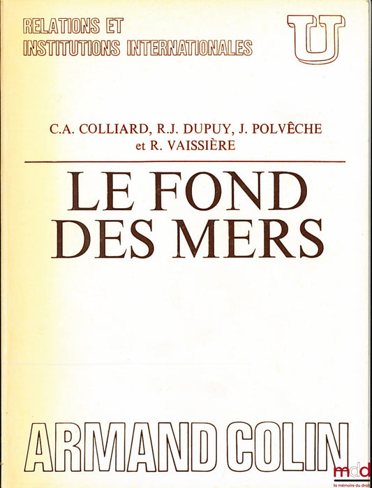 COLLIARD, (Claude-Albert), DUPUY (René-Jean), POLVÊCHE (Jean) et VAISSIÈRE (Raymond) – LE FOND DES MERS, Préface du Commandant Jacques-Yves Cousteau, coll. U, série Relations et Institutions internationales