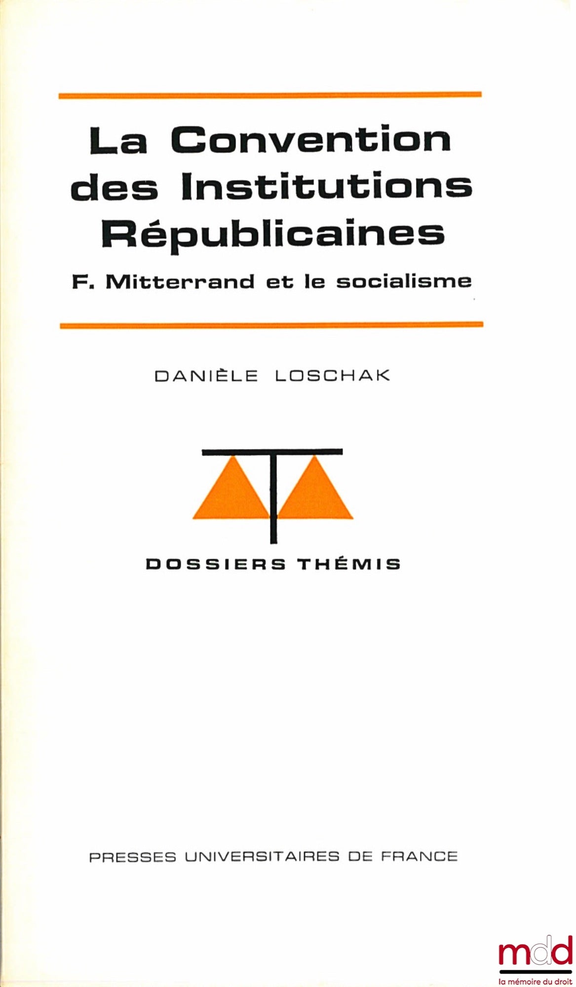 LOSCHAK (Danièle) – LA CONVENTION DES INSTITUTIONS RÉPUBLICAINES, François Mitterrand et le Socialisme, coll. Dossiers Thémis