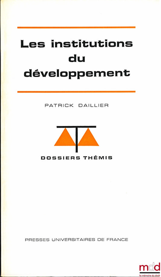 DAILLIER (Patrick) – LES INSTITUTIONS DU DÉVELOPPEMENT, coll. Dossiers Thémis, série Institutions et droit international