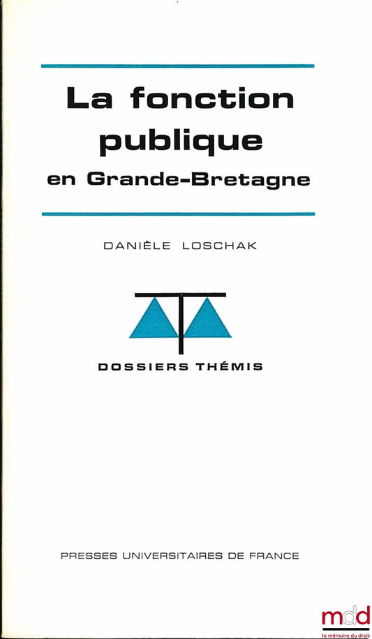 LOSCHAK (Danièle) – LA FONCTION PUBLIQUE EN GRANDE-BRETAGNE, coll. Dossiers Thémis
