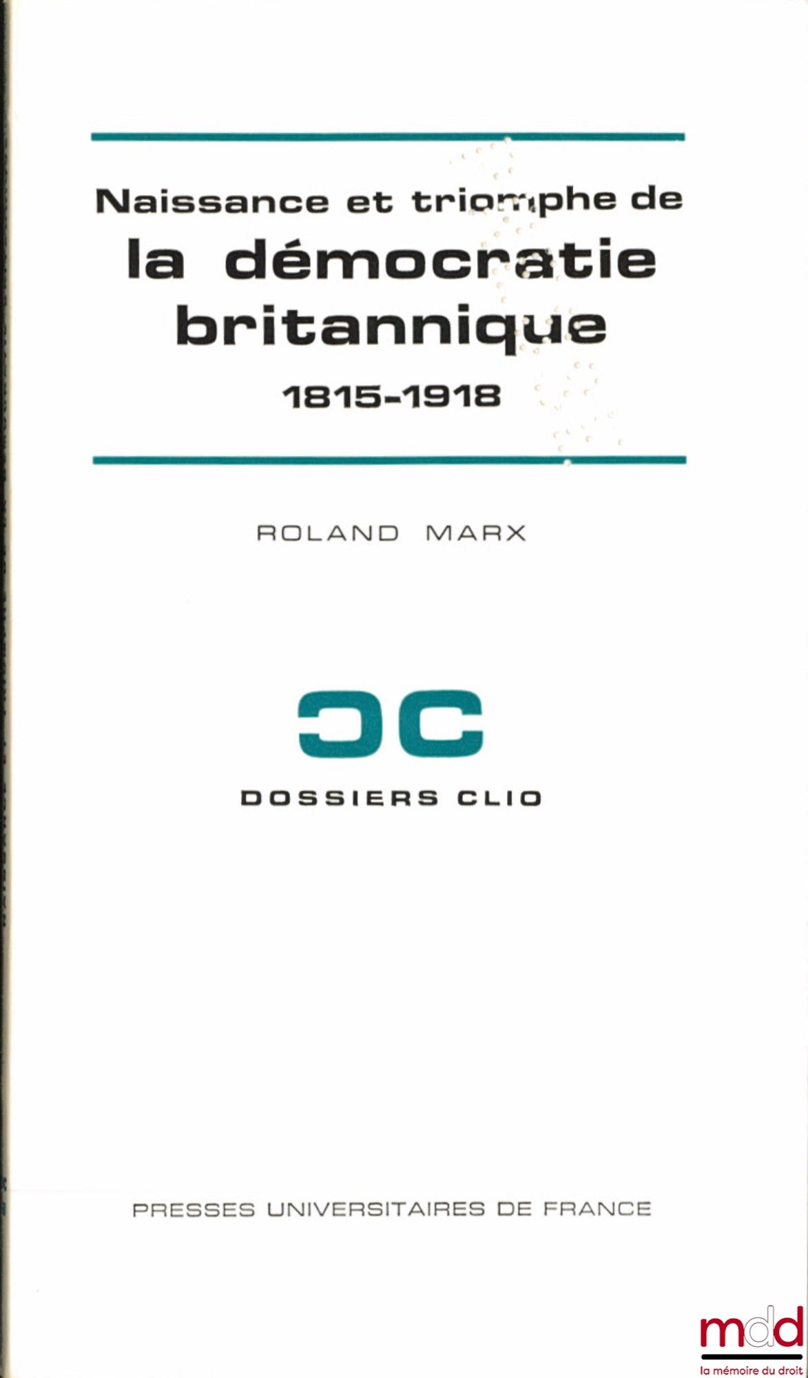 MARX (Rolland) – NAISSANCE ET TRIOMPHE DE LA DÉMOCRATIE BRITANNIQUE, 1815-1918, coll. Dossiers Clio