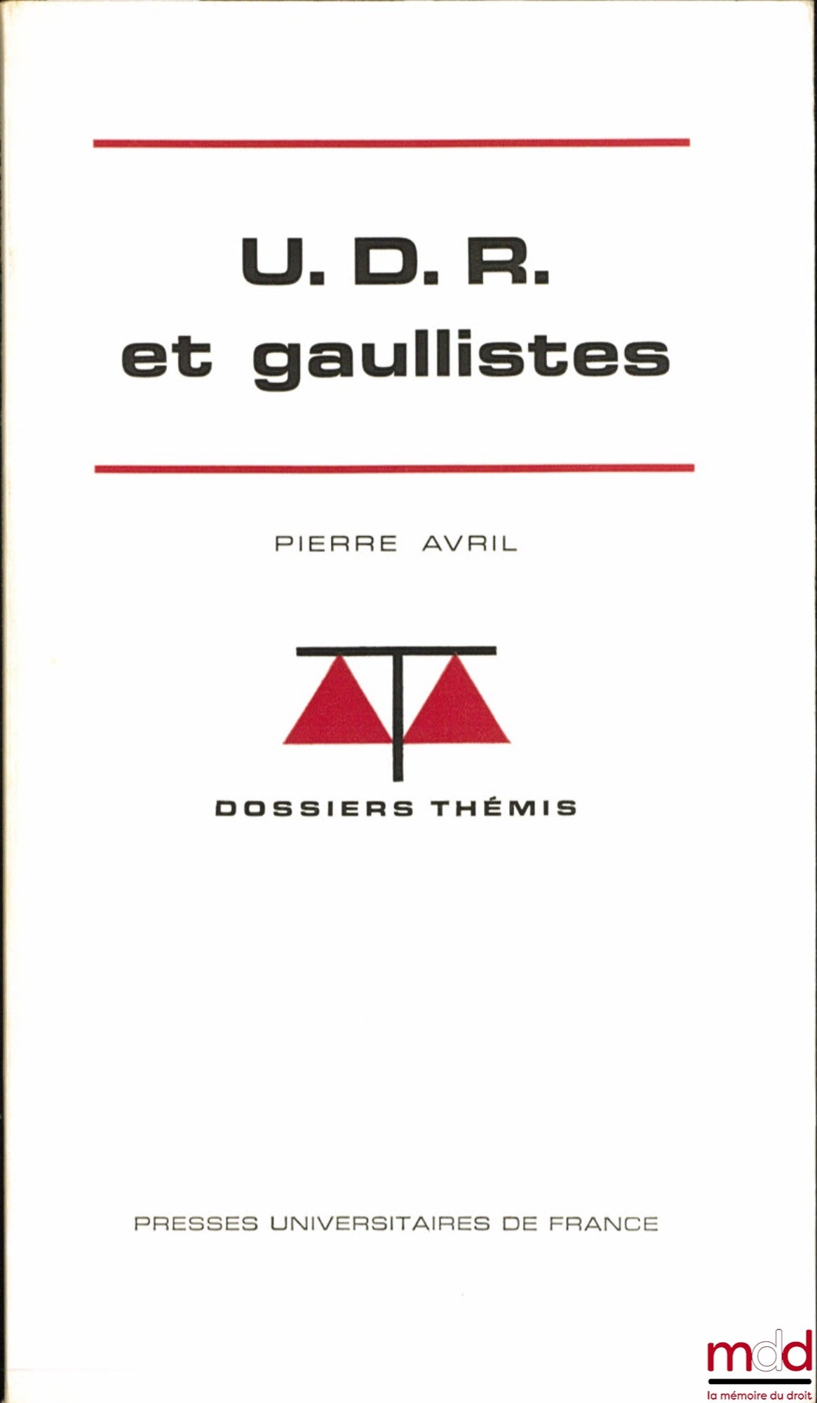 AVRIL (Pierre) – U.D.R. ET GAULLISTES, coll. Dossiers Thémis, série Partis politiques et groupes de pression