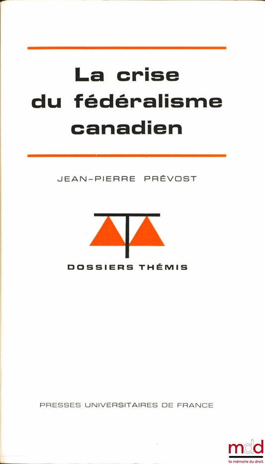 PRÉVOST (Jean-Pierre) – LA CRISE DU FÉDÉRALISME CANADIEN, coll. Dossiers Thémis, série Institutions politiques