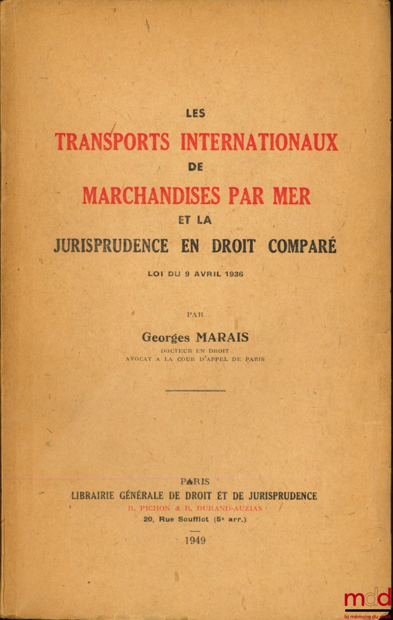 MARAIS (Georges) – LES TRANSPORTS INTERNATIONAUX DE MARCHANDISES PAR MER ET LA JURISPRUDENCE EN DROIT COMPARÉ, LOI DU 9 AVRIL 1936