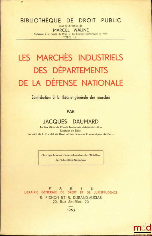 DAUMARD (Jacques) – INDUSTRIAL MARKETS OF THE DEPARTMENTS OF NATIONAL DEFENSE. Contribution to the general theory of markets, Public Law Library, vol. LII