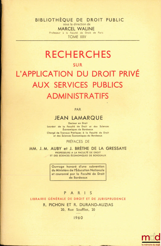 LAMARQUE (Jean) – RESEARCH ON THE APPLICATION OF PRIVATE LAW TO ADMINISTRATIVE PUBLIC SERVICES, Prefaces by Jean-Marie Auby and Jean Brèthe de la Gressaye, Public Law Library, vol. XXV