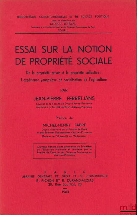 FERRETJANS (Jean-Pierre) – ESSAI SUR LA NOTION DE PROPRIÉTÉ SOCIALE, De la propriété privée à la propriété collective : L’expérience yougoslave de socialisation de l’agriculture, Préface de Michel-Henry Fabre, Bibl. Constitutionnelle et de Sc. Politique,