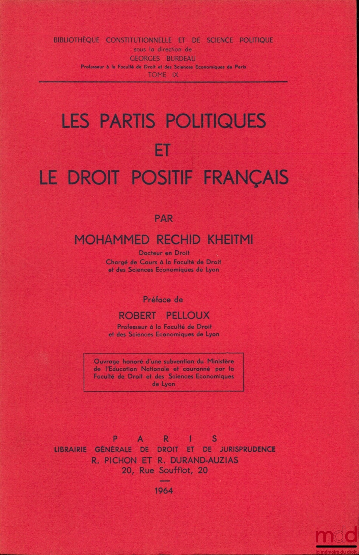 RECHID KHEITMI (Mohammed) – LES PARTIS POLITIQUES ET LE DROIT POSITIF FRANÇAIS, Préface de Rober Pelloux, Bibl. Constitutionnelle et de Sc. Politique, t. IX