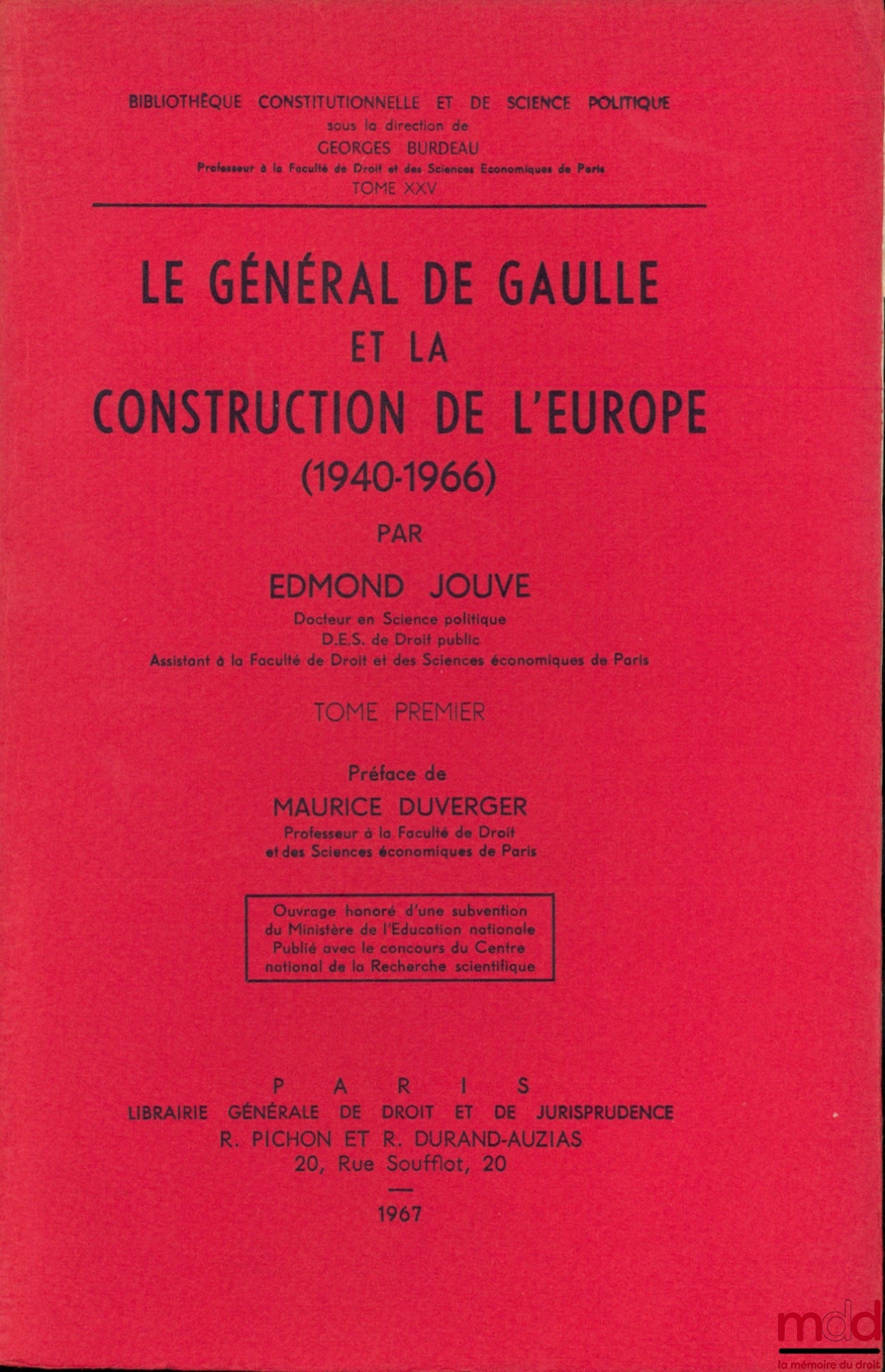 JOUVE (Edmond) – GENERAL DE GAULLE AND THE CONSTRUCTION OF EUROPE (1940-1966), Preface by Maurice Duverger, Constitutional and Political Science Library, vol. XXV