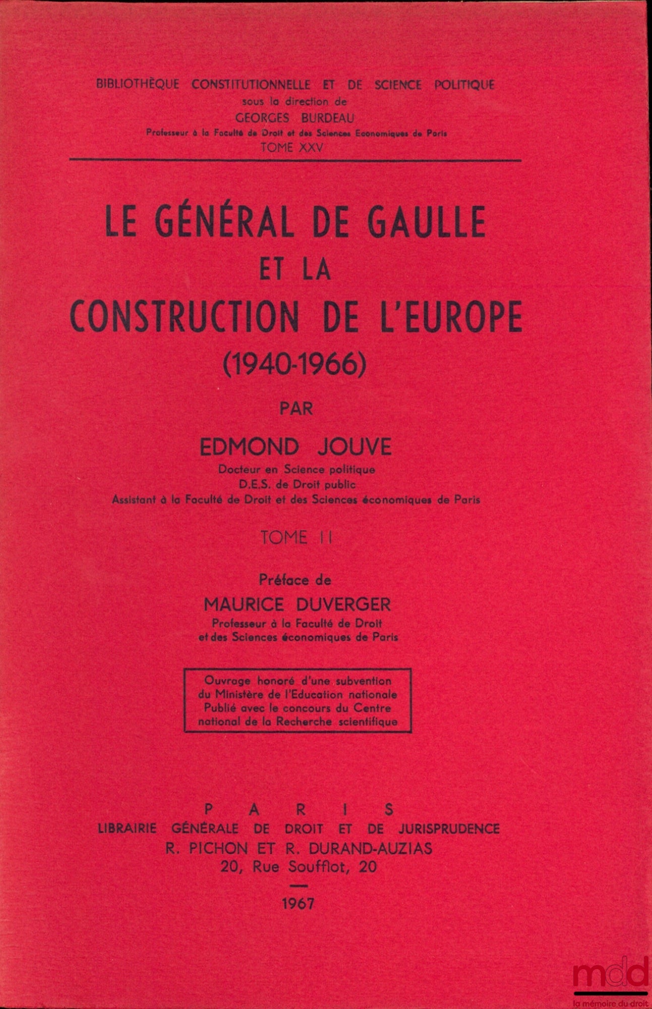 JOUVE (Edmond) – GENERAL DE GAULLE AND THE CONSTRUCTION OF EUROPE (1940-1966), Preface by Maurice Duverger, Constitutional and Political Science Library, vol. XXV
