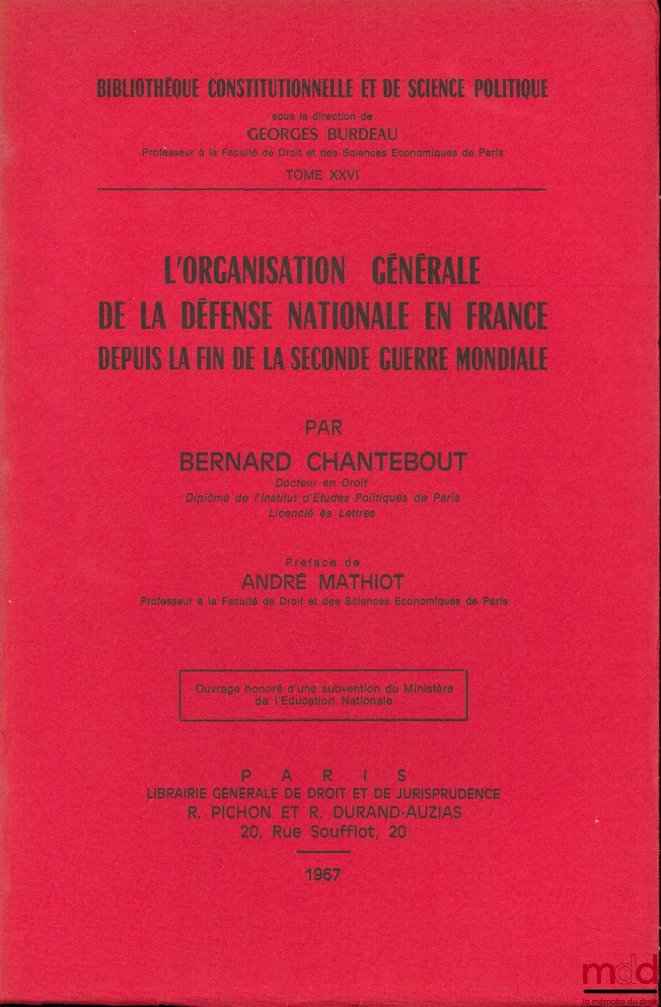 CHANTEBOUT (Bernard) – THE GENERAL ORGANIZATION OF NATIONAL DEFENSE IN FRANCE SINCE THE END OF THE SECOND WORLD WAR, Preface by André Mathiot, Constitutional and Political Science Library, vol. XXVI