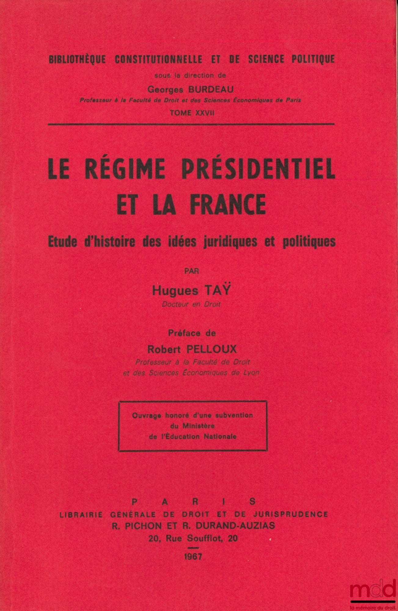 TAŸ (Hugues) – THE PRESIDENTIAL REGIME AND FRANCE, Studies in the History of Legal and Political Ideas, Preface by Robert Pelloux, Constitutional and Political Science Library, vol. XXVII