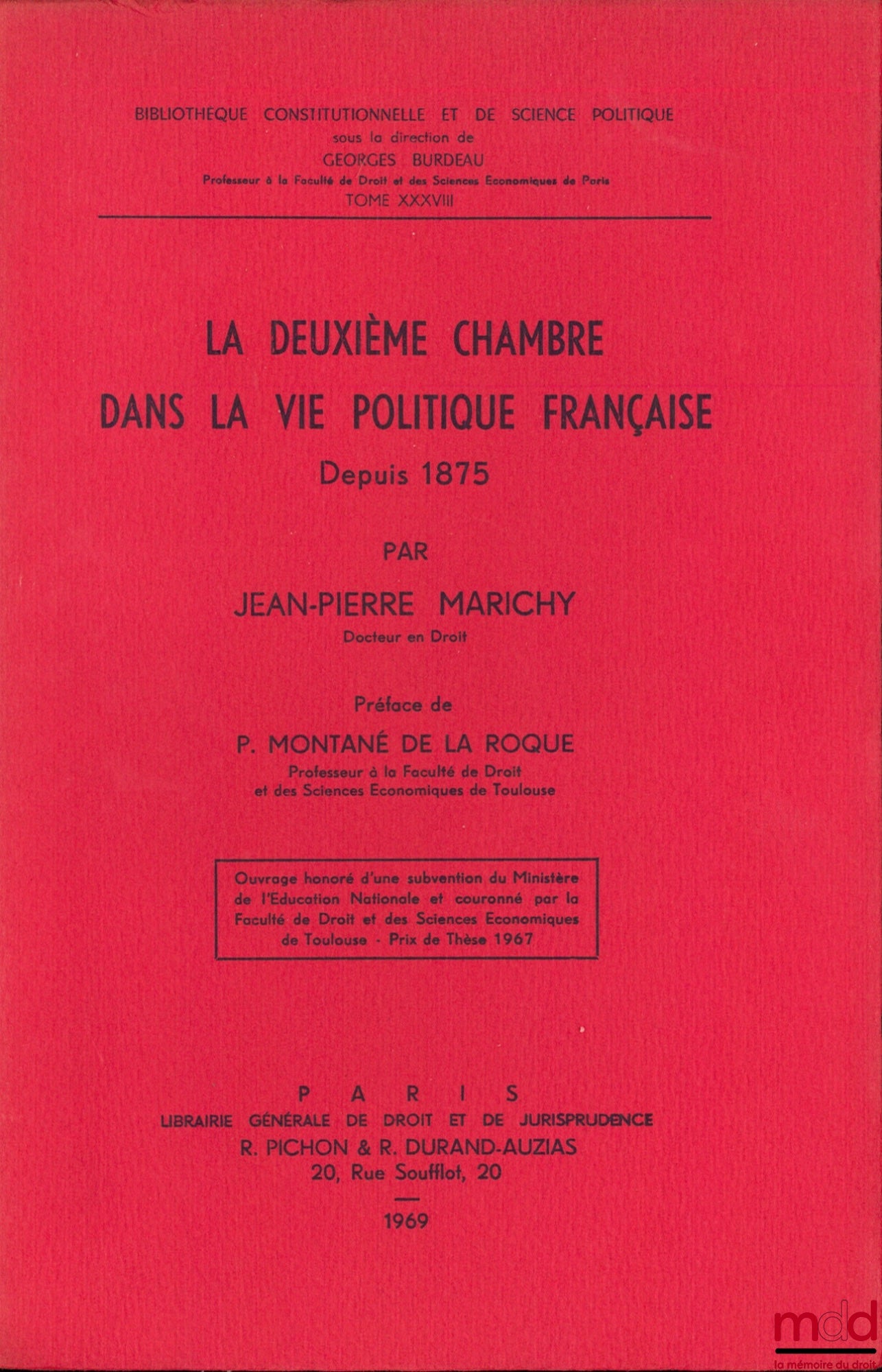 MARICHY (Jean-Pierre) – LA DEUXIÈME CHAMBRE DANS LA VIE POLITIQUE FRANÇAISE DEPUIS 1875, et en posteface : LE SÉNAT DE 1767 À 1769, Préface de P. Montané de la Roque, Bibl. Constitutionnelle et de Sc. Politique, t. XXXVIII