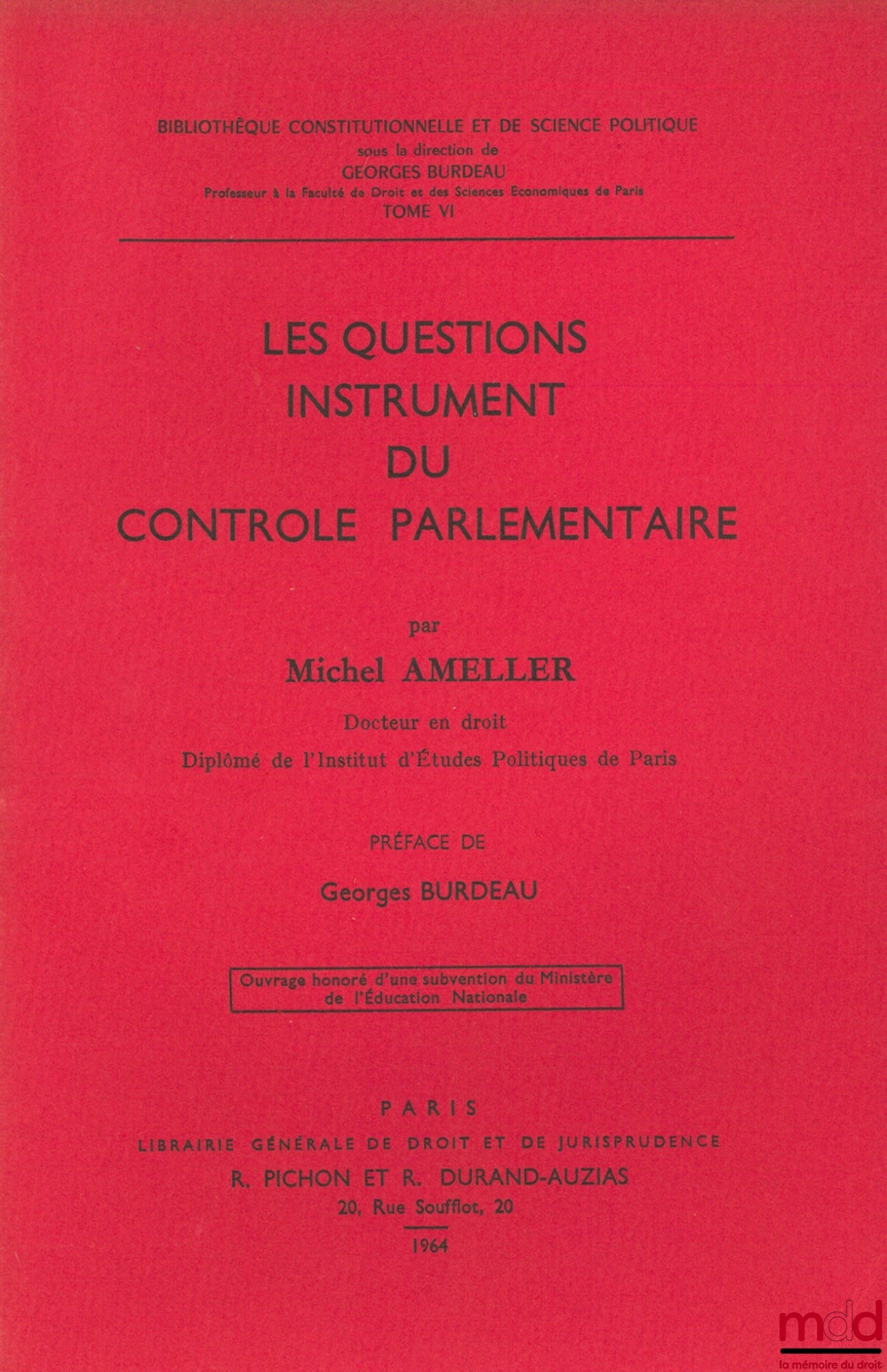 AMELLER (Michel) – QUESTIONS, AN INSTRUMENT OF PARLIAMENTARY CONTROL, Preface by Georges Burdeau, Constitutional and Political Science Library, vol. VI
