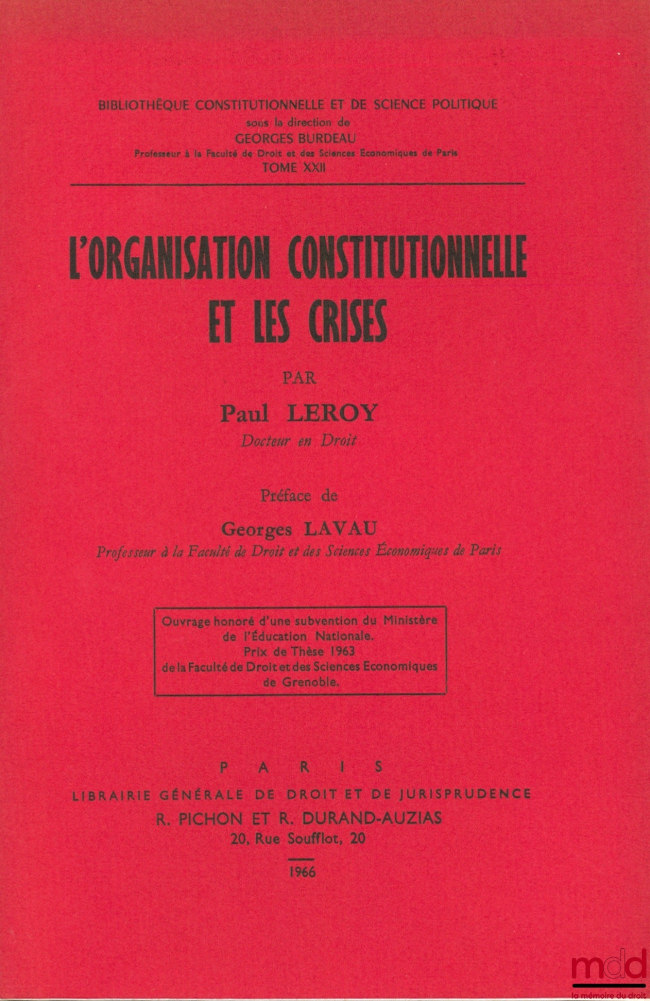 LEROY (Paul) – CONSTITUTIONAL ORGANIZATION AND CRISES, Preface by Georges Lavau, Constitutional and Political Science Library, vol. XXII