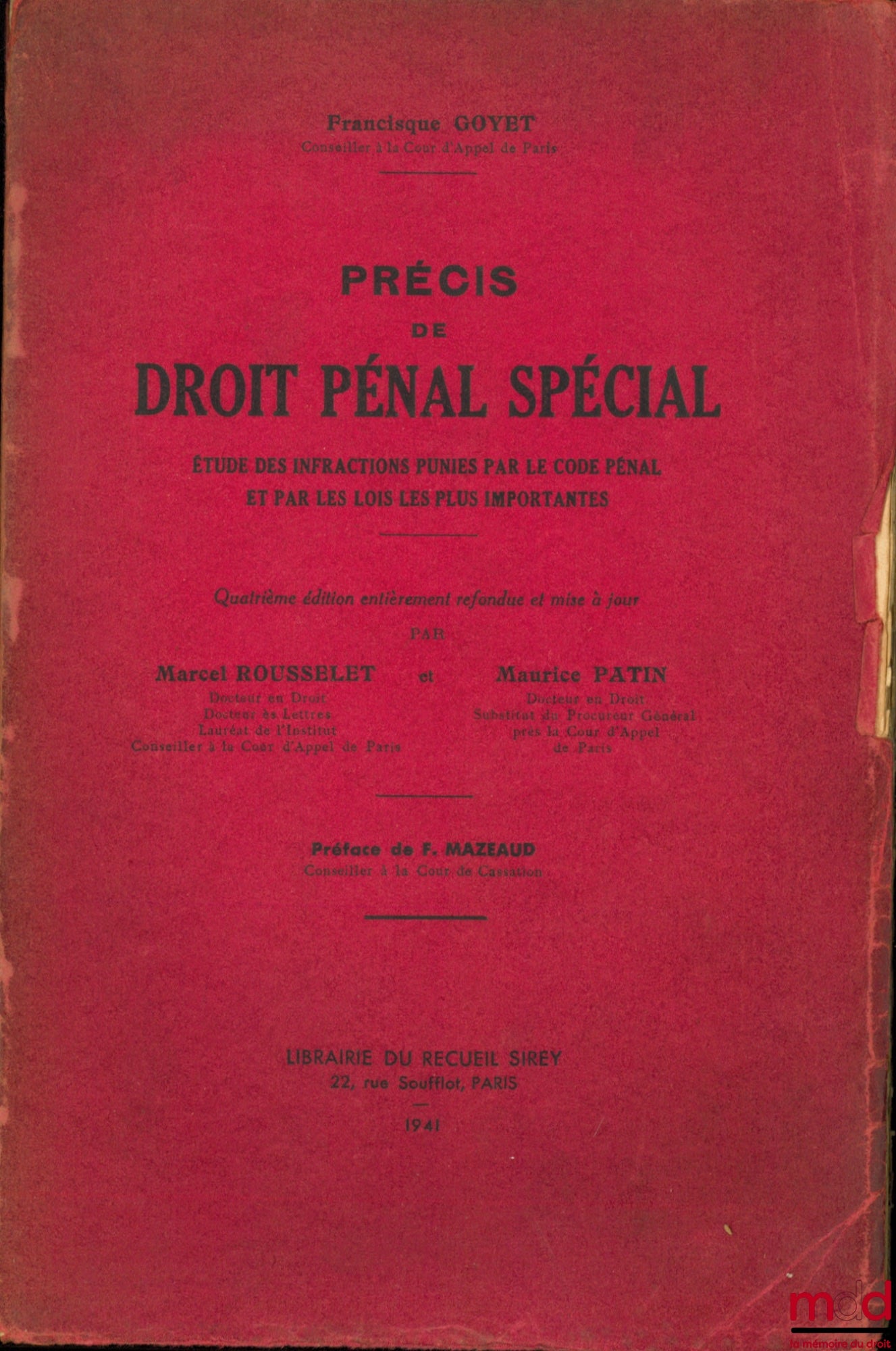 GOYET (Francisque) – PRÉCIS DE DROIT PÉNAL SPÉCIAL, ÉTUDE DES INFRACTIONS PUNIES PAR LE CODE PÉNAL ET PAR LES LOIS LES PLUS IMPORTANTES, Préface de F. Mazeaud, 4ème éd. entièrement refondue et mise à jour par Marcel Rousselet et Maurice Patin