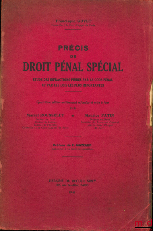GOYET (Francisque) – PRÉCIS DE DROIT PÉNAL SPÉCIAL, ÉTUDE DES INFRACTIONS PUNIES PAR LE CODE PÉNAL ET PAR LES LOIS LES PLUS IMPORTANTES, Préface de F. Mazeaud, 4ème éd. entièrement refondue et mise à jour par Marcel Rousselet et Maurice Patin