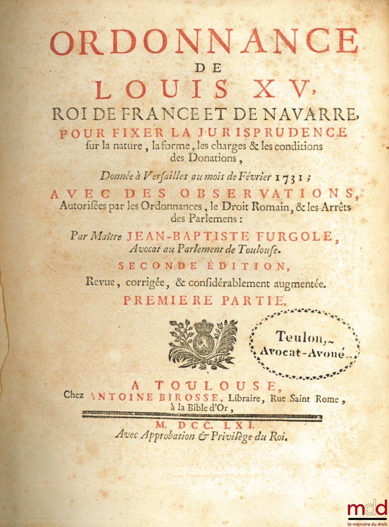 FURGOLE (Jean-Baptiste) – ORDINANCE OF LOUIS XV, King of France and Navarre, TO ESTABLISH THE JURISPRUDENCE on the nature, form, charges & conditions of Donations, given at Versailles in February 1731, with authorized OBSERVATIONS