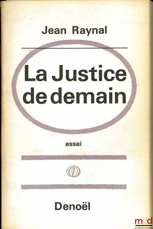 RAYNAL (Jean) – LA JUSTICE DE DEMAIN, essai avec la collaboration de Pierre Ducrocq