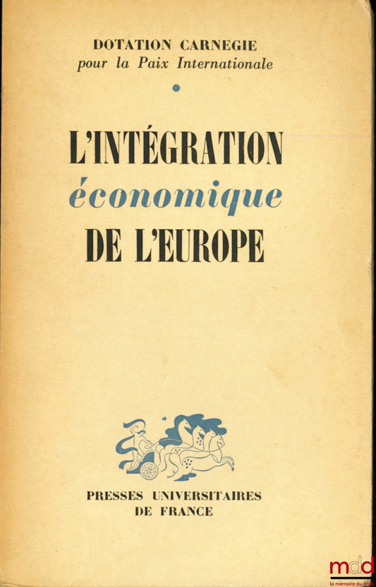 [Collective] – THE ECONOMIC INTEGRATION OF EUROPE by an international study group under the direction of Lucien de Sainte-Lorette, Carnegie Endowment for International Peace