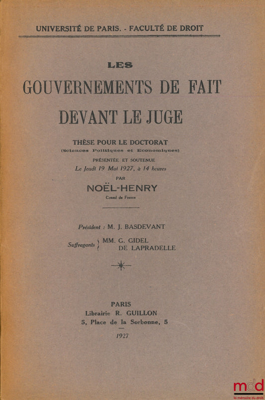 NOËL-HENRI – DE FACTO GOVERNMENTS BEFORE THE JUDGE, University of Paris, Faculty of Law