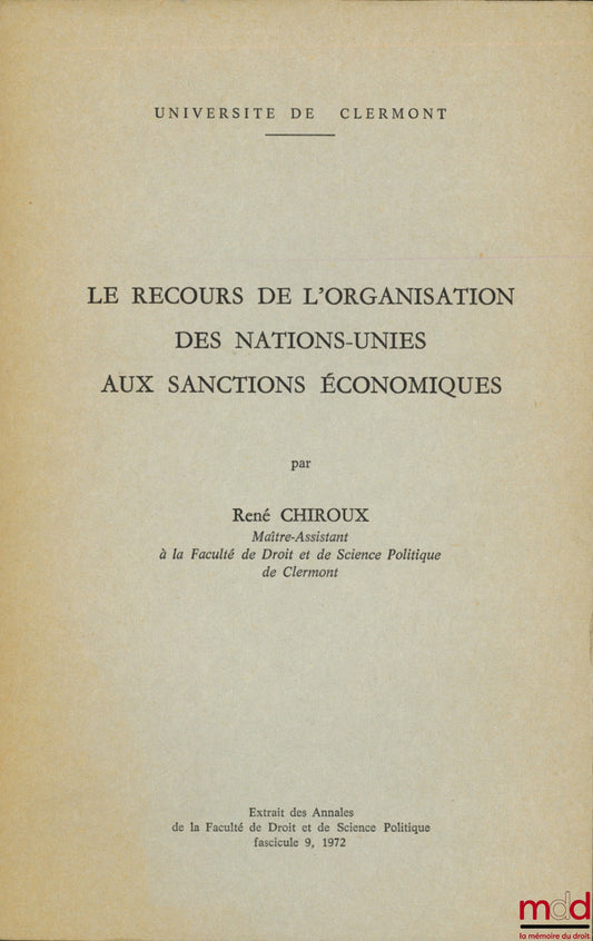 CHIROUX (René) – THE UNITED NATIONS' USE OF ECONOMIC SANCTIONS, excerpt from the Annals of the Faculty of Law and Political Science, fasc. 9, 1972