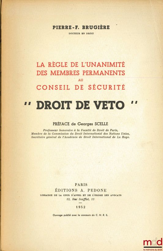 BRUGIÈRE (Pierre-F.) – THE RULE OF UNANIMITY OF THE PERMANENT MEMBERS OF THE SECURITY COUNCIL - “RIGHT OF VETO”, preface by Georges Scelle