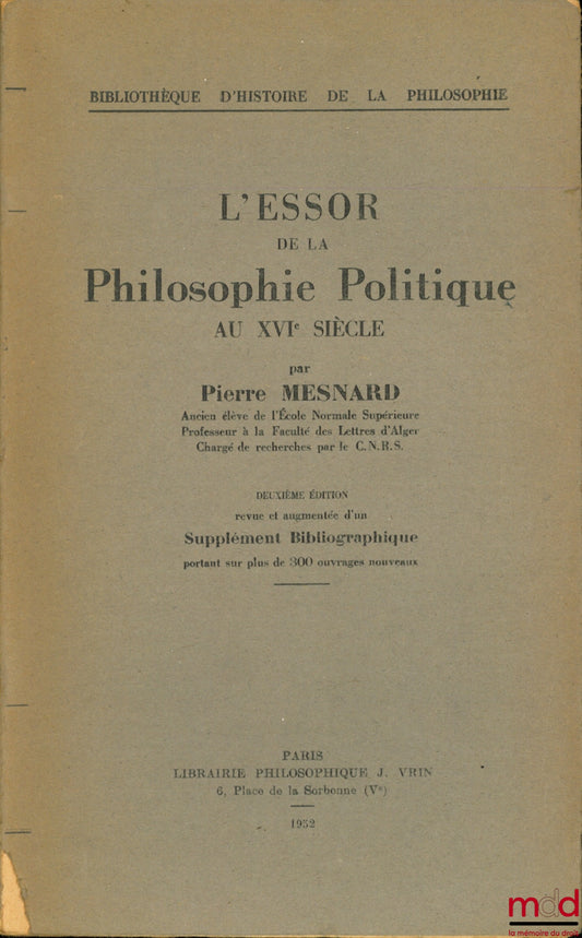 MESNARD (Pierre) – L’ESSOR DE LA PHILOSOPHIE POLITIQUE AU XVIe SIÈCLE, 2ème éd. revue et augmentée d’un Supplément Bibliographique portant sur plus de 300 ouvrages nouveaux