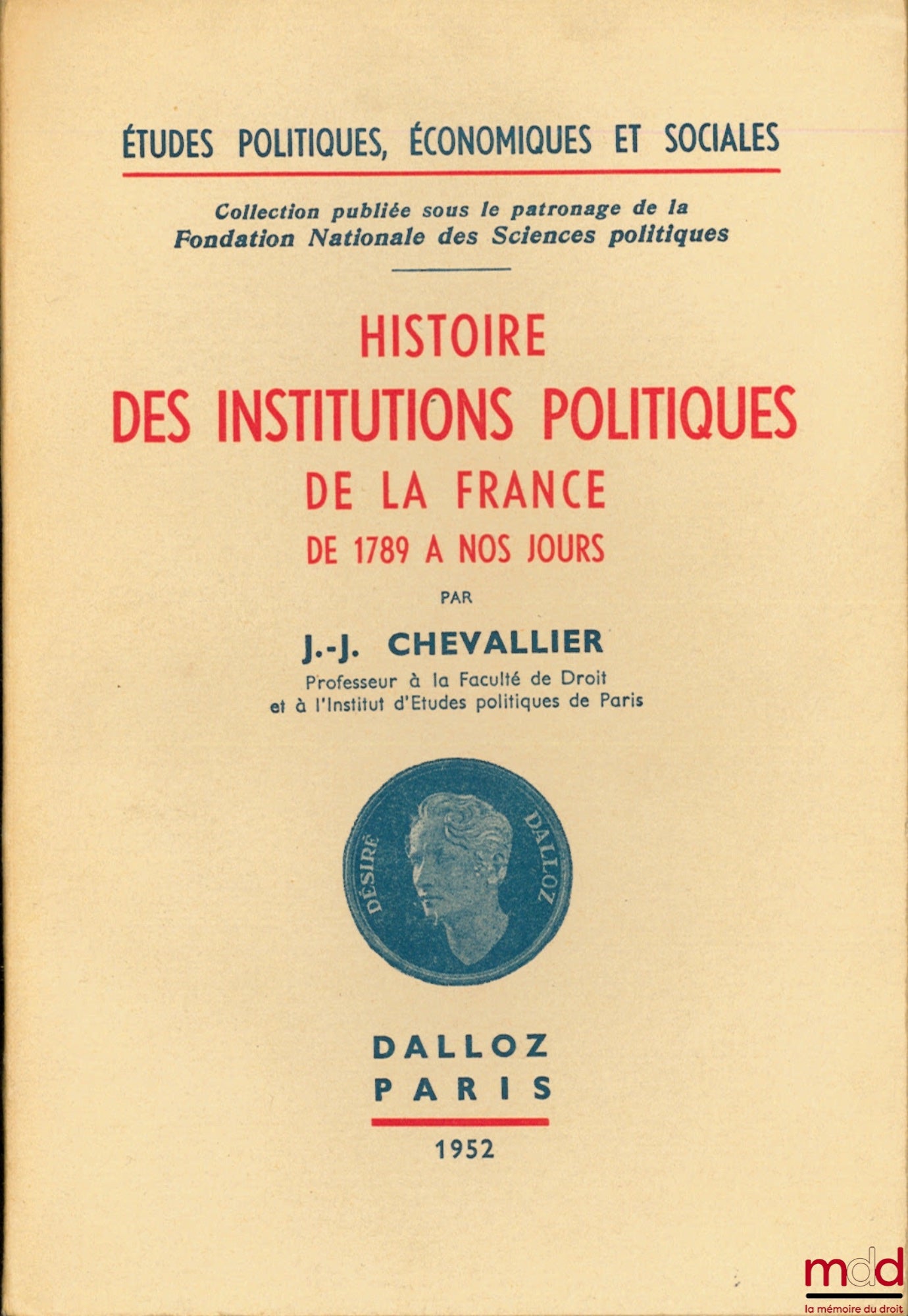 CHEVALLIER (Jean-Jacques) – HISTOIRE DES INSTITUTIONS ET DES RÉGIMES POLITIQUES DE LA FRANCE DE 1789 À NOS JOURS, coll. Études politiques économiques et sociales, n° VI