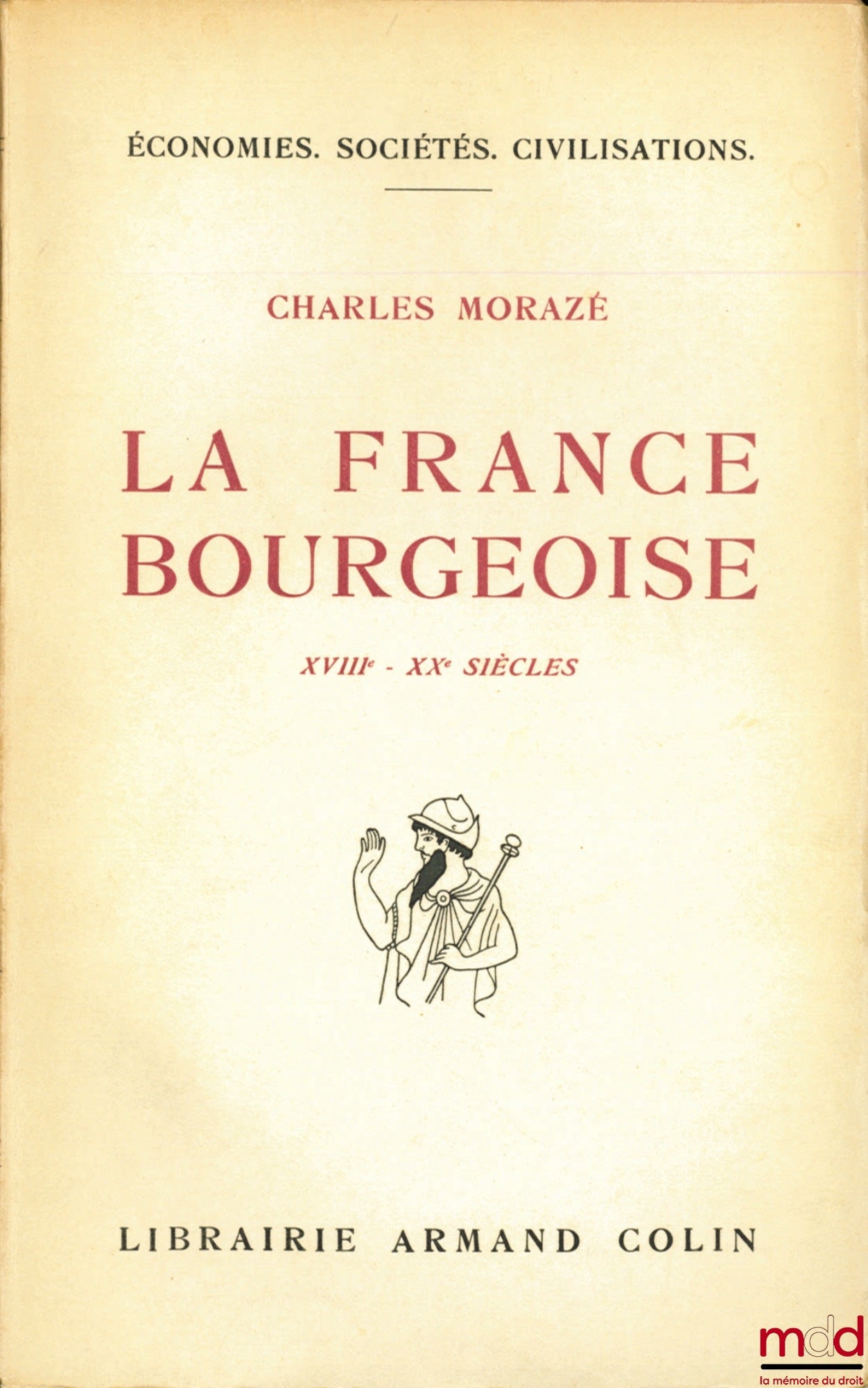 MORAZÉ (Charles) – LA FRANCE BOURGEOISE XVIIIème - XXème SIÈCLES, Préface de Lucien Febvre, avec 13 graphiques, coll. Économies, Sociétés, Civilisations