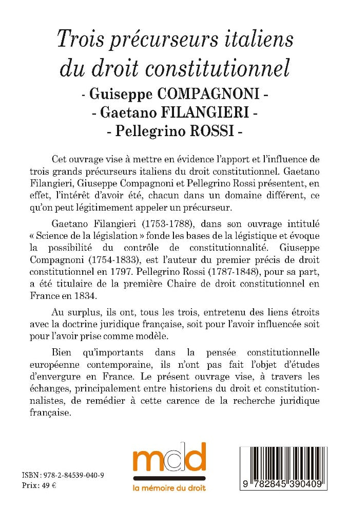 Giuseppe COMPAGNONI, Gaetano FILANGIERI, Pellegrino ROSSI Three Italian precursors of constitutional law Contributions brought together by Alexis Le Quinio & Thierry Santolini Preface by Marcel Morabito