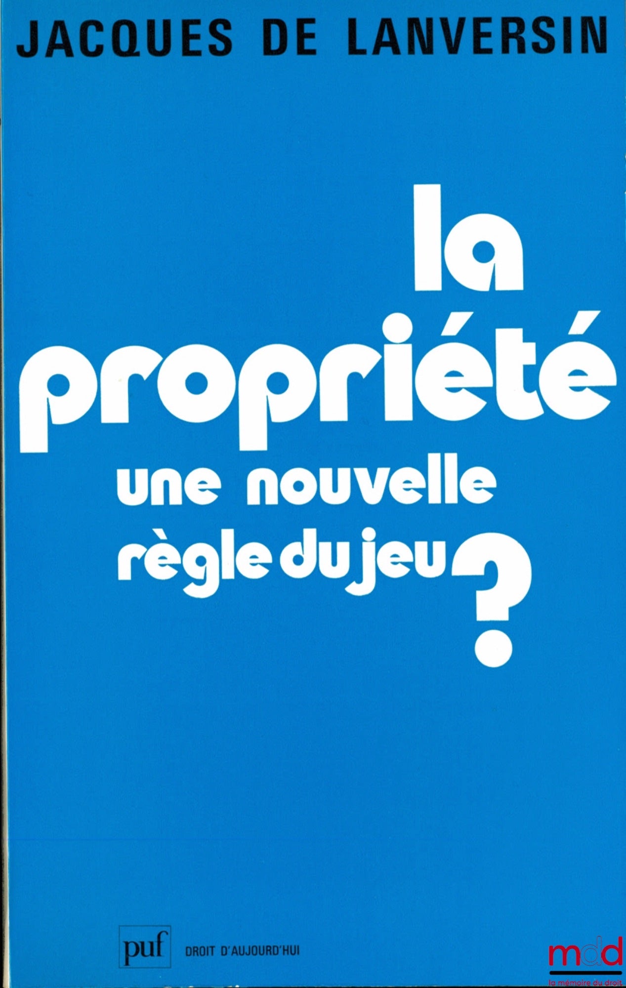LANVERSIN (Jacques de) – LA PROPRIÉTÉ UNE NOUVELLE RÈGLE DU JEU ?, coll. Droit d’aujourd’hui