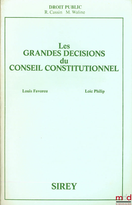 FAVOREU (Louis) et PHILIP (Loïc) – LES GRANDES DÉCISIONS DU CONSEIL CONSTITUTIONNEL, coll. Droit Public
