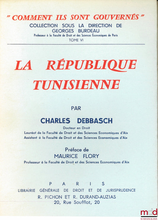 DEBBASCH (Charles) – LA RÉPUBLIQUE TUNISIENNE, Préface de Maurice Flory, coll. “comment ils sont gouvernés” sous la direction de Georges Burdeau, t. VI