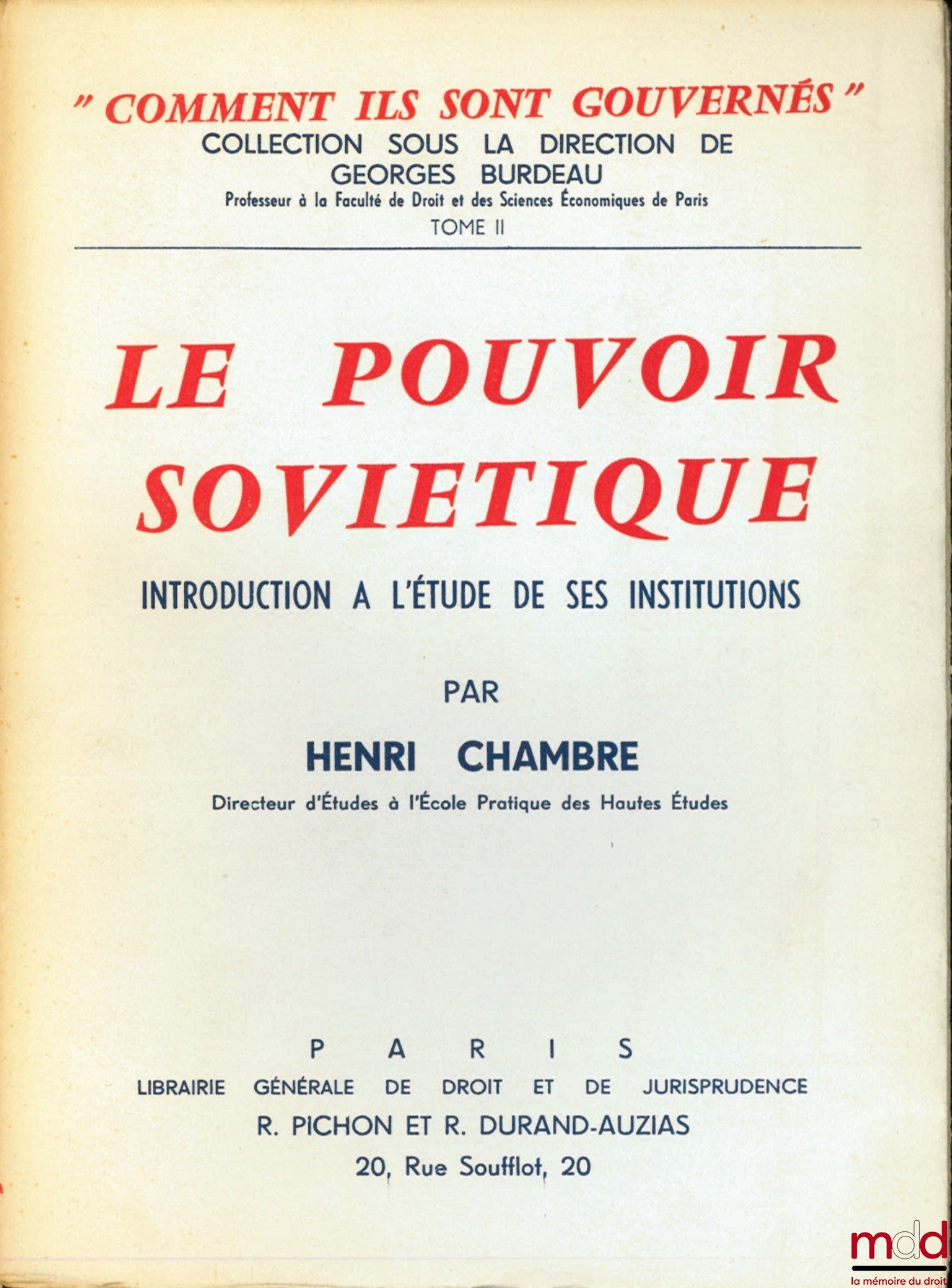 CHAMBRE (Henri) – LE POUVOIR SOVIÉTIQUE, Introduction à l’étude de ses institutions, coll. “comment ils sont gouvernés” sous la direction de Georges Burdeau, t. II